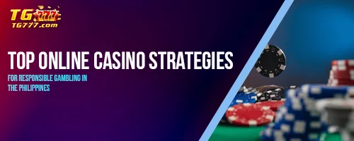 Top Online Casino Strategies for Responsible Gambling in the Philippines